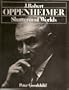 J. Robert Oppenheimer: Shatterer of Worlds