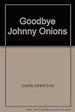 Goodbye, Johnny Onions