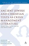 Ancient Jewish and Christian texts as crisis management literature : thematic studies from the Centre for Early Christian Studies