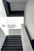 Klaus Kinold: Der Architekt photographiert Architektur