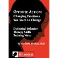 Opposite Action: Changing Emotions You Want To Change  ~ Marsha M. Linehan (dvd - Feb. 1, 2007)