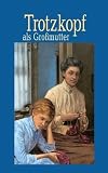 Trotzkopf als GroBmutter (German Edition)
