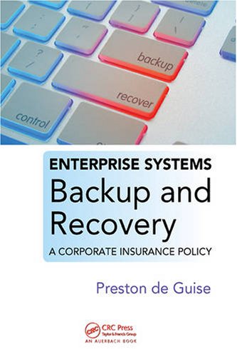 Enterprise Systems Backup and Recovery: A Corporate Insurance Policy