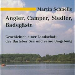 Angler, Camper, Siedler, Badeg�ste: Geschichten einer Landschaft - der Barleber See und seine Umgebung