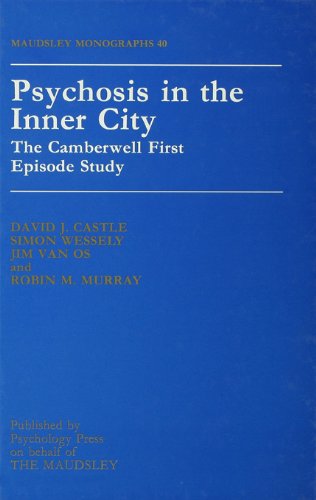 Psychosis In The Inner City: The Camberwell First Episode Study (Maudsley Series)