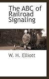 The ABC of Railroad Signaling (Shelf2life Trains & Railroads)