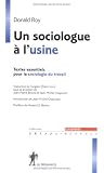 Un sociologue à l usine : Textes essentiels pour la sociologie du travail