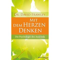 Mit dem Herzen denken - Die Psychologie des Ayurveda