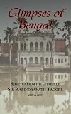 Glimpses of Bengal - Selected From the Letters of Sir Rabindranath Tagore 1885-1895