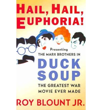 [(Hail, Hail, Euphoria!: Presenting the Marx Brothers in Duck Soup, the Greatest War Movie Ever Made)] [Author: jr. Roy Blount] published on (October, 2010)