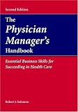 The Physician Manager's Handbook: Essential Business Skillsfor Succeeding in Health Care