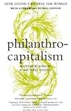 Philanthrocapitalism: How Giving Can Save the World