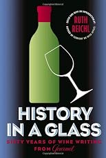 History in a Glass: Sixty Years of Wine Writing from Gourmet (Modern Library Food.)