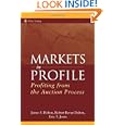 Markets in Profile: Profiting from the Auction Process (Wiley Trading) by James F. Dalton, Robert Bevan Dalton, and Eric T. Jones