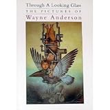 Through a looking glass : the pictures of Wayne Anderson