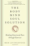 Body Mind Soul Solution: Healing Emotional Pain Through Exercise