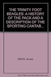 The Trinity Foot Beagles : a history of the pack and a description of the Sporting Cantab, with appendices on the Cambridge University Drag Hounds and the Whip Club