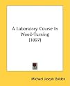 A Laboratory Course in Wood-Turning (1897)