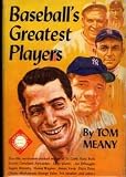 Baseball's Greatest Players by Tom Meany by Tom Meany