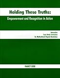 Holding These Truths: Empowerment and Recognition in Action : Interactive Case Study Curriculum for Multicultural Dispute Resolution