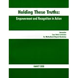 HoldingTheseTruths:EmpowermentandRecognitioninAction:InteractiveCaseStudyCurriculumforMulticulturalDisputeResolution