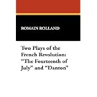 Click here to buy Two Plays of the French Revolution: The Fourteenth of July and Danton by  Romain Rolland.