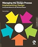 Managing the design process : implementing design : an essential manual for the working designer