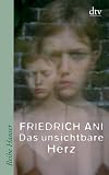 Das unsichtbare Herz - Friedrich Ani