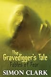 The gravedigger's tale : fables of fear