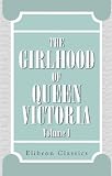 The Girlhood of Queen Victoria: A Selection from Her Majesty s Diaries between the Years 1832 and 1840. Volume 1