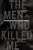 The Men Who Killed Me: Rwandan Survivors of Sexual Violence