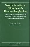 Wave Factorization of Elliptic Symbols: Theory and Applications: Introduction to the Theory of Boundary Value Problems in Non-Smooth Domains