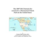 The 2007-2012 Outlook for Automotive Aftermarket Clutch Parts in the United States book cover