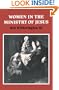 Women in the Ministry of Jesus: A Study of Jesus' Attitudes to Women and their Roles as Reflected in His Earthly Life (Society for New Testament Studies Monograph Series)