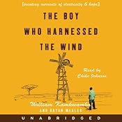The Boy Who Harnessed the Wind: Creating Currents of Electricity and Hope | [William Kamkwamba, Bryan Mealer]