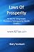 Laws Of Prosperity: 92 Tips For Using Simple Abundance Techniques For Wealth Creation Laws Of Prosperity: 92 Tips For Using Simple Abundance Techniques For Wealth Creation