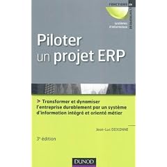 Piloter un projet ERP - 3e �dition: Transformer l'entreprise par un syst�me d'information int�gr� et orient� m�tier durablement