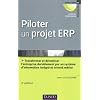 Piloter un projet ERP - 3e �dition: Transformer l'entreprise par un syst�me d'information int�gr� et orient� m�tier durablement