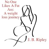 No One Likes A Fat Ass: A Weight Loss Journey