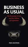 Business as usual : the economic crisis and the failure of capitalism