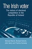 The Irish voter : the nature of electoral competition in the Republic of Ireland
