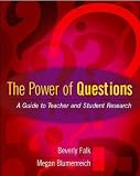 The Power of Questions: A Guide to Teacher and Student Research