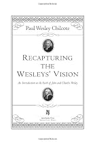 Recapturing the Wesleys' Vision: An Introduction to the Faith of John and Charles Wesley