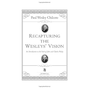 Recapturing the Wesleys' Vision: An Introduction to the Faith of John and Charles Wesley