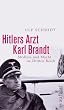 Hitlers Arzt Karl Brandt: Medizin und Macht im Dritten Reich