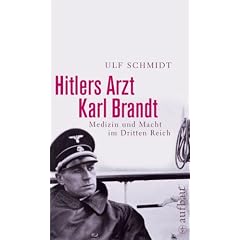 Hitlers Arzt Karl Brandt: Medizin und Macht im Dritten Reich