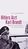 Hitlers Arzt Karl Brandt: Medizin und Macht im Dritten Reich
