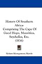 History Of Southern Africa: Comprising The Cape Of Good Hope, Mauritius, Seychelles, Etc. (1836)