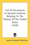 List Of Documents In Spanish Archives Relating To The History Of The United States (1910)