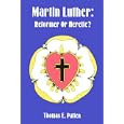 Martin Luther: Reformer or Heretic